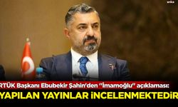 RTÜK Başkanı Ebubekir Şahin'den "İmamoğlu" açıklaması: Yapılan yayınlar incelenmektedir