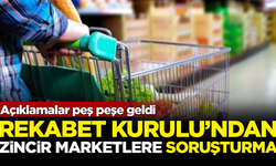 Rekabet Kurulu'ndan zincir marketlere soruşturma! Açıklamalar peş peşe geldi