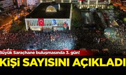 Büyük Saraçhane buluşmasında 3. gün: Kişi sayısını açıkladı!