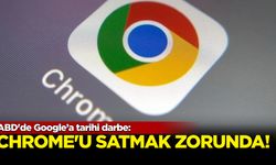 ABD'de Google’a tarihi darbe: Chrome'u satmak zorunda!