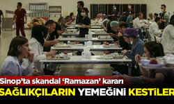 Sinop’ta skandal ‘Ramazan’ kararı! Sağlıkçıların yemeğini kestiler