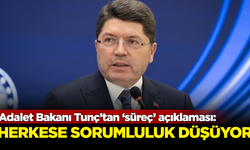 Adalet Bakanı Tunç’tan ‘süreç’ açıklaması: Herkese sorumluluk düşüyor