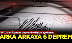 AFAD'dan İstanbul depremine ilişkin açıklama: Arka arkaya 6 deprem...