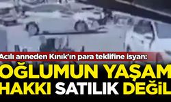 Acılı anneden Kınık'ın para teklifine isyan