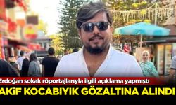 Erdoğan sokak röportajlarıyla ilgili açıklama yapmıştı: Sokak röportajlarıyla tanınan Akif Kocabıyık gözaltına alındı!