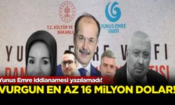 Yunus Emre iddianamesi yazılamadı! Vurgun en az 16 milyon dolar