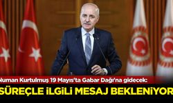 Numan Kurtulmuş 19 Mayıs'ta Gabar Dağı'na gidecek: Süreçle ilgili mesaj bekleniyor!