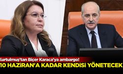 Kurtulmuş'tan Biçer Karaca'ya ambargo: 10 Haziran'a kadar kendisi yönetecek!