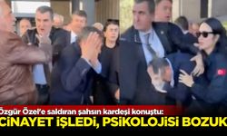 Özgür Özel'e saldıran şahsın kardeşi konuştu: Cinayet işledi, psikolojisi bozuk