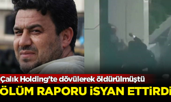 Çalık Holding'te dövülerek öldürülen işçinin ölüm raporu isyan ettirdi! 'Kalp krizi' yazdılar