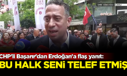 CHP'li Ali Mahir Başarır'dan Erdoğan'a flaş yanıt: Bu halk seni telef etmiş