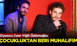 Oyuncu Cem Yiğit Üzümoğlu: Çocukluktan beri muhalifim