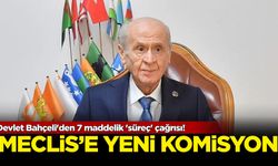 Devlet Bahçeli'den 7 maddelik 'süreç' çağrısı! Meclis'e yeni komisyon!