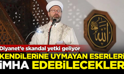 Diyanet’e skandal yetki geliyor! Kendilerine uymayan eserleri imha edebilecekler