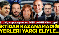 İBB'ye yönelik 5. dalga operasyonlara DİSK ve KESK'ten tepki: İktidar kazanamadığı yerleri...