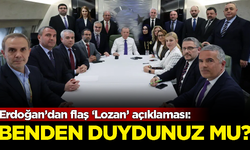 Erdoğan’dan flaş ‘Lozan’ açıklaması: Benden duydunuz mu?