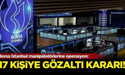 Borsa İstanbul manipülatörlerine operasyon: 17 gözaltı kararı