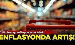 TÜİK nisan ayı enflasyonunu açıkladı!