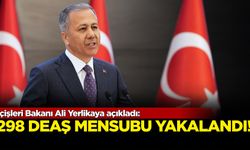 İçişleri Bakanı Ali Yerlikaya açıkladı: 298 DEAŞ mensubu yakalandı!
