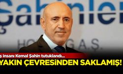 İş insanı Kemal Şahin tutuklandı! Yakın çevresinden saklamış...