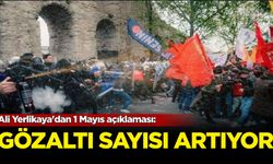 Ali Yerlikaya'dan 1 Mayıs açıklaması: Gözaltı sayısı artıyor!