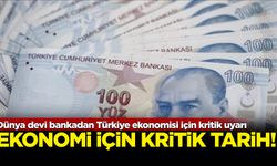 Dünya devi bankadan Türkiye ekonomisi için kritik uyarı