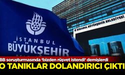İBB soruşturmasında ‘bizden rüşvet istendi’ demişlerdi: O tanıklar dolandırıcı çıktı!