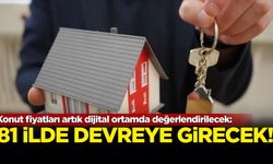 81 ilde devreye girecek: Konut fiyatları artık dijital ortamda değerlendirilecek