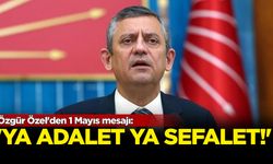 Özgür Özel'den 1 Mayıs mesajı: 'Ya adalet, ya sefalet'