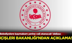 'Belediyelere kaymakam yerine vali atanacak' iddiası: İçişleri Bakanlığı'ndan açıklama geldi
