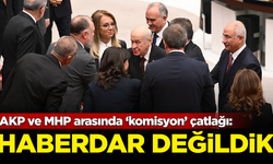 AKP ve MHP arasında ‘komisyon’ çatlağı: Haberdar değildik