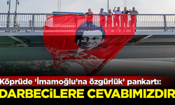 Boğaziçi Köprüsü'ne 'İmamoğlu'na özgürlük' pankartı asıldı: Darbecilere cevabımızdır!