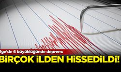 Ege'de 6 büyüklüğünde deprem: Birçok ilden hissedildi
