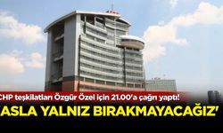 CHP teşkilatları Özgür Özel için 21.00'e çağrı yaptı!