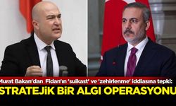 Murat Bakan'dan Hakan Fidan'ın 'suikast' ve 'zehirlenme' iddiasına tepki: Stratejik bir algı operasyonu