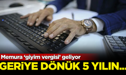 Memura ‘giyim vergisi’ geliyor! Geriye dönük 5 yılın bilgileri istendi