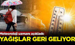 Meteoroloji uzmanı açıkladı: Yağışlar geri geliyor