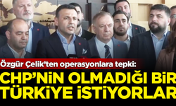 Özgür Çelik'ten operasyonlara tepki: CHP'nin olmadığı bir Türkiye istiyorlar
