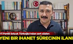 İYİ Partili Selçuk Türkoğlu'ndan sert sözler: Yeni bir ihanet sürecinin ilanı