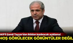 AKP’li Şamil Tayyar'dan iktidarı kızdıracak açıklama! Hoş görülecek görüntüler değil