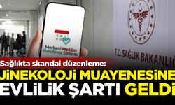 Sağlıkta skandal düzenleme: Jinekoloji muayenesine evlilik şartı geldi