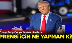Trump Suriye'ye yaptırımları kaldırdı: Prensi için ne yapmam ki!