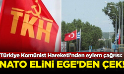 Türkiye Komünist Hareketi’nden eylem çağrısı: NATO elini Ege'den çek!