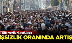 TÜİK son verileri açıkladı: İşsizlik oranında artış