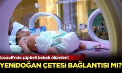 Kocaeli’nde şüpheli bebek ölümleri! Yenidoğan Çetesi bağlantısı mı?