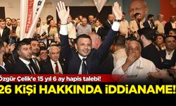 Özgür Çelik'e 15 yıl 6 ay hapis talebi! 26 kişiye iddianame hazırlandı
