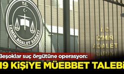 Beşoklar suç örgütüne operasyon: 19 kişiye müebbet talebi