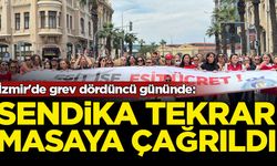 İzmir'de grev dördüncü gününde: Sendika masaya çağrıldı