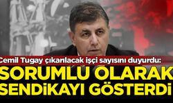 Cemil Tugay çıkarılacak işçi sayısını duyurdu: Sorumlu olarak sendikayı gösterdi