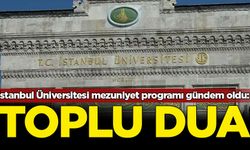 İstanbul Üniversitesi mezuniyet programına 'toplu dua' eklendi